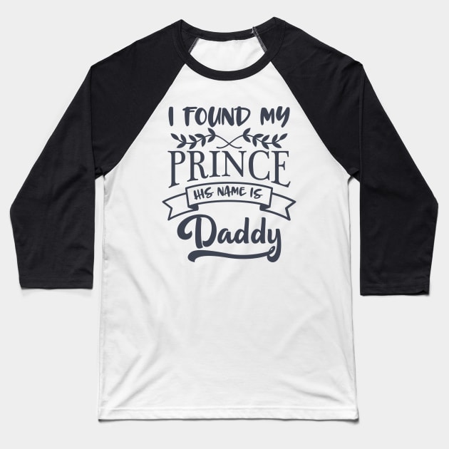 I Found My Prince His name Is Daddy Baseball T-Shirt by hallyupunch